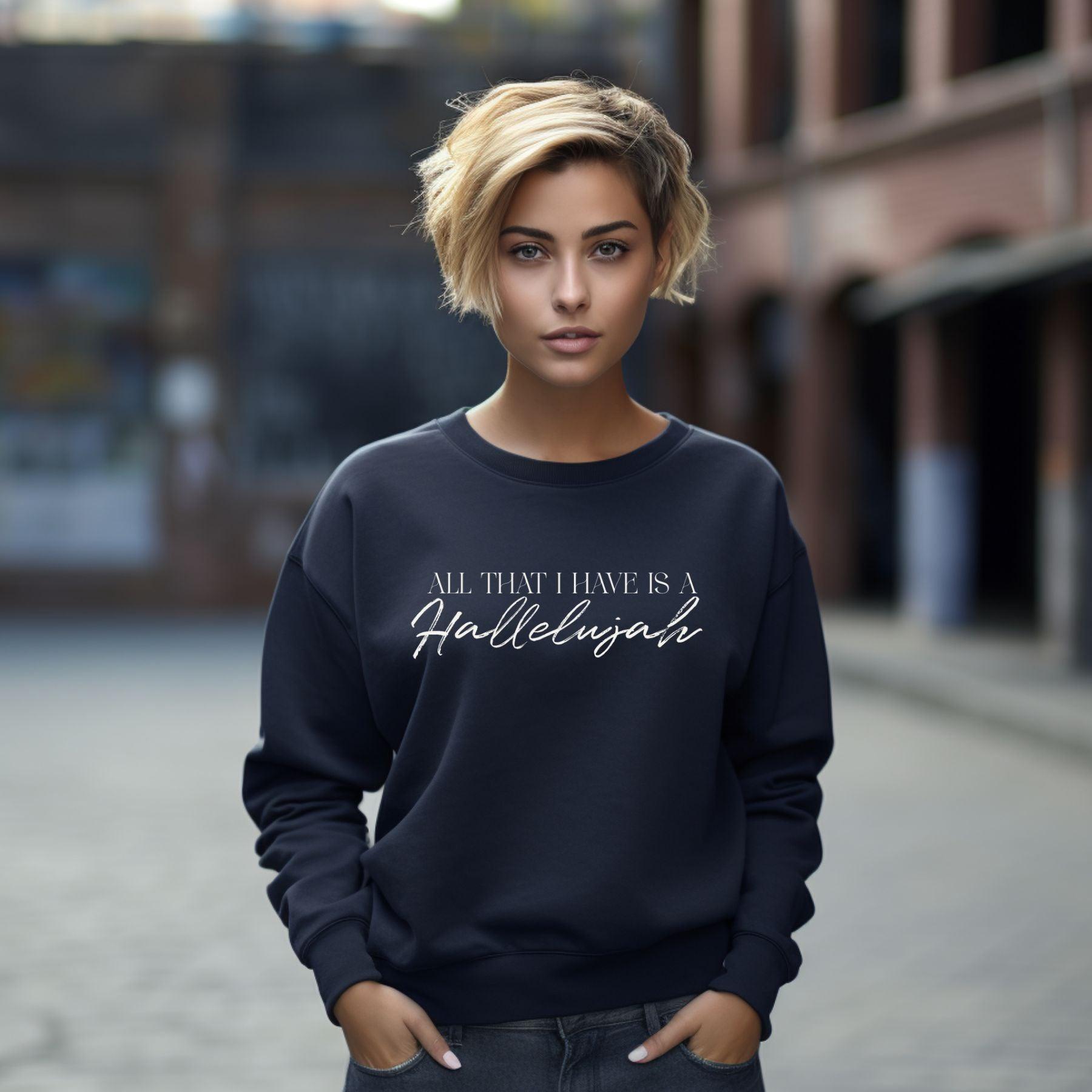 All That I Have Is A Hallelujah Women’s Unisex Sweatshirt - JT Footprint Apparel