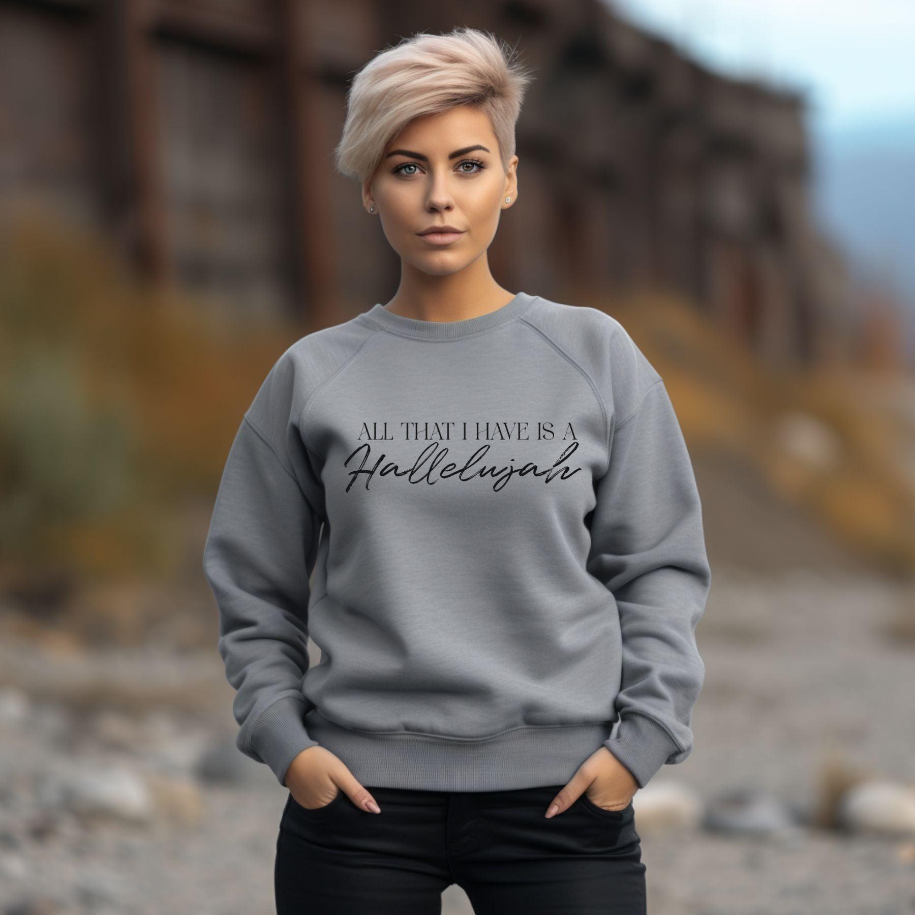 All That I Have Is A Hallelujah Women’s Unisex Sweatshirt - JT Footprint Apparel